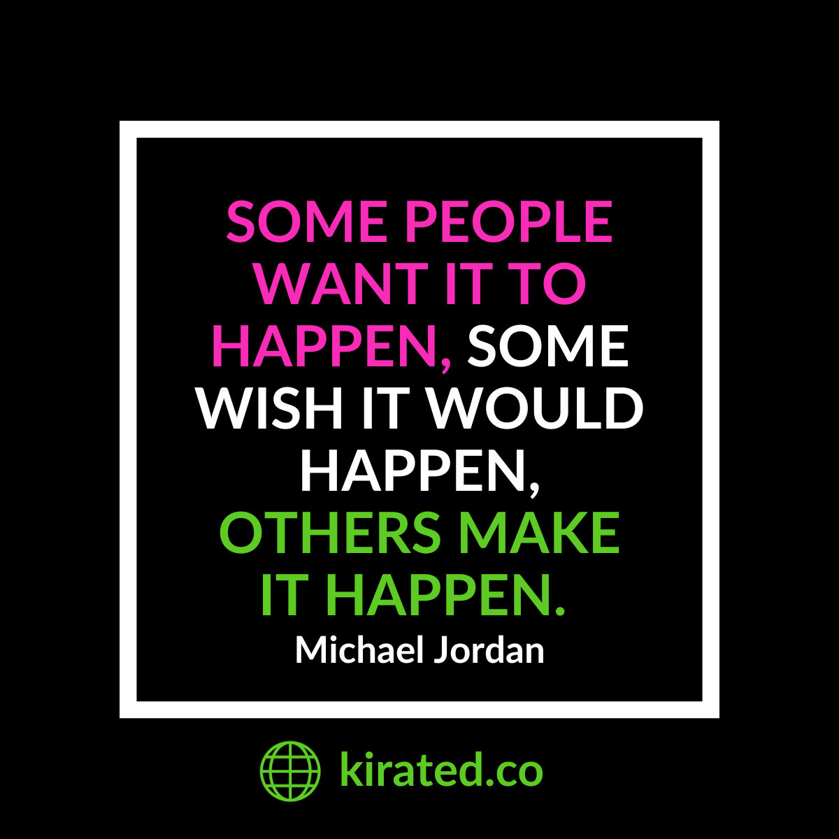 graphic with Michael Jordan quote, "Some people want it to happen, some wish it would happen, others make it happen. "